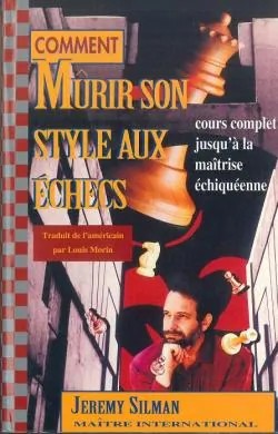 Comment mûrir son style aux échecs : cours complet jusqu&rsquo;à la maîtrise échiquéenne