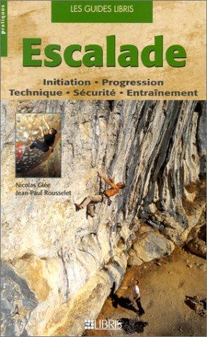 Escalade : initiation, progression, technique, sécurité