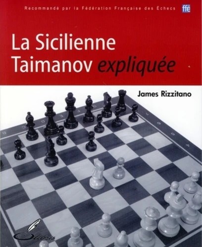 La sicilienne Taimanov expliquée / James Rizzitano ; traduit de l&rsquo;anglais par Juan Carlos Camacho